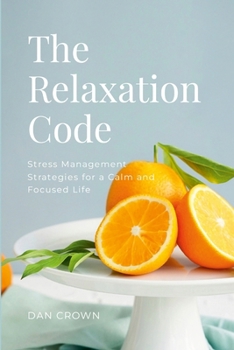 Paperback The Relaxation Code: Stress Management Strategies for a Calm and Focused Life Book
