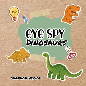 Paperback Eye Spy Dinosaurs: Discover Eggs, Fossils, and Dino Friends on Every Page Book