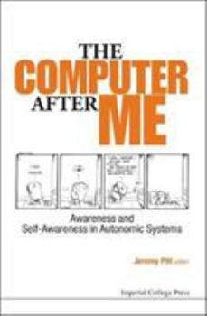 Hardcover Computer After Me, The: Awareness and Self-Awareness in Autonomic Systems Book