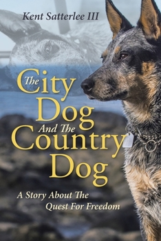 The City Dog And The Country Dog: A Story About The Quest For Freedom