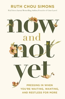 Hardcover Now and Not Yet: Pressing in When You're Waiting, Wanting, and Restless for More Book
