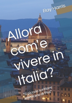 Paperback Allora com'e vivere in Italia?: "II piccolo scrittore americano di Pisa" [Italian] Book