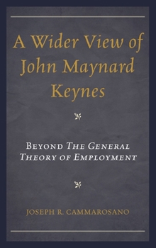 Hardcover Wider View of John Maynard Keynes: Beyond the General Theory of Employment Book