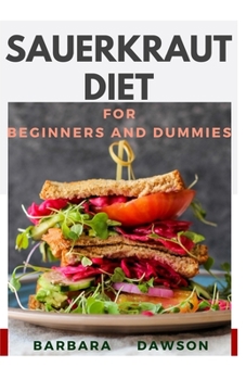 Paperback Sauerkraut Diet For Beginners and Dummies: 40+ Delectable recipes Book