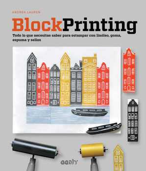 Paperback Block Printing: Todo Lo Que Necesitas Saber Para Estampar Con Linóleo, Goma, Espuma Y Sellos [Spanish] Book