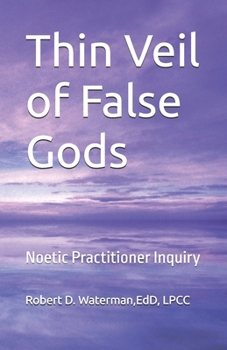 Thin Veil of False Gods: Noetic Practitioner Inquiry