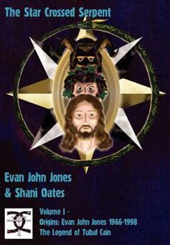 Hardcover The Star Crossed Serpent: Volume I - Origins: Evan John Jones 1966-1998 - The Legend of Tubal Cain Book