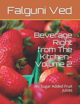 Paperback Beverage Right from The Kitchen- Volume 2: No Sugar Added Fruit Juices Book