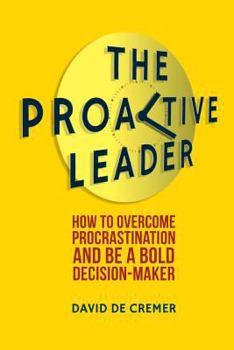 Paperback The Proactive Leader: How to Overcome Procrastination and Be a Bold Decision-Maker Book