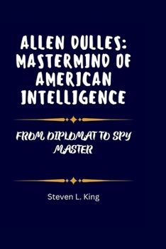 Paperback Allen Dulles: MasterMind of American Intelligence: From Diplomat to Spy Master Book