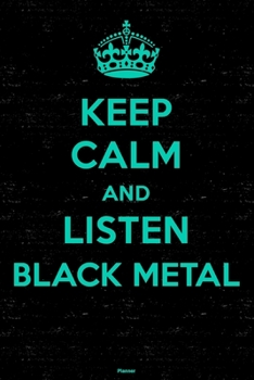 Paperback Keep Calm and Listen Black Metal Planner: Black Metal Music Calendar 2020 - 6 x 9 inch 120 pages gift Book