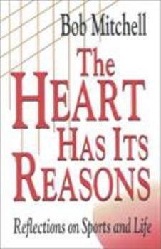 Hardcover The Heart Has Its Reasons: Reflections on Sports and Life Book