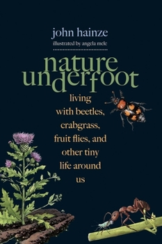 Hardcover Nature Underfoot: Living with Beetles, Crabgrass, Fruit Flies, and Other Tiny Life Around Us Book