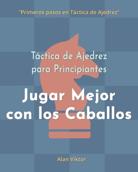 Paperback Táctica de Ajedrez para Principiantes, Jugar Mejor con los Caballos: 500 problemas de Ajedrez para Dominar los Caballos [Spanish] Book