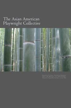 The Asian American Playwright Collective : An Anthology of New Plays