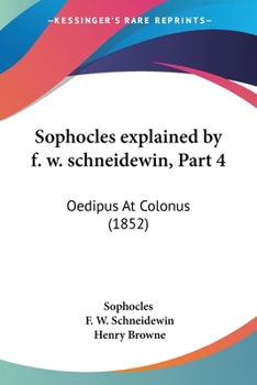 Paperback Sophocles explained by f. w. schneidewin, Part 4: Oedipus At Colonus (1852) Book