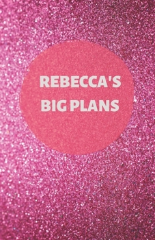 Paperback Rebecca's Big Plans - Notebook/Journal/Diary - Personalised Girl/Women's Gift - Birthday/Party Bag Filler - 100 lined pages (Dark pink glitter) Book