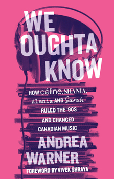 Paperback We Oughta Know: How Céline, Shania, Alanis, and Sarah Ruled the '90s and Changed Music Book