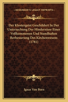 Paperback Der Klostergeist Geschildert In Der Untersuchung Der Hindernisse Einer Vollkommenen Und Standhaften Berbesserung Des Kirchenwesens (1781) [German] Book