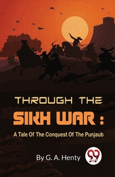 Paperback Through The Sikh War: A Tale Of The Conquest Of The Punjaub Book