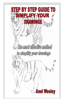 Paperback Step by Step Guide to Simplify Your Drawings: The most effective method to simplify your drawings Book