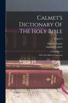 Paperback Calmet's Dictionary Of The Holy Bible: With The Biblical Fragments; Volume 3 Book