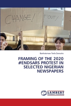 Paperback Framing of the 2020 #Endsars Protest in Selected Nigerian Newspapers Book