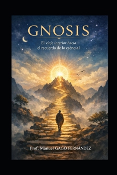 GNOSIS El viaje interior hacia el recuerdo de lo esencial (Ensayos Biográficos y Humanistas) (Spanish Edition)