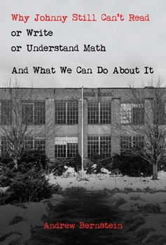 Paperback Why Johnny Still Can't Read or Write or Understand Math: And What We Can Do about It Book