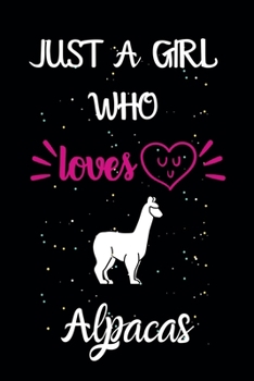 Paperback Just A Girl Who Loves Alpacas: A Great Gift Lined Journal Notebook For Alpacas Lover.Best Idea For Thanksgiving/Christmas/Birthday Gifts Book