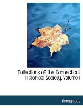 Paperback Collections of the Connecticut Historical Society, Volume I [Large Print] Book