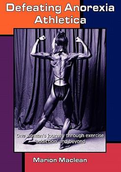 Paperback Defeating Anorexia Athletica - One Woman's Journey Through Exercise Addiction and Beyond Book