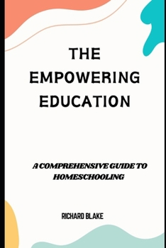 The Empowering Education: A comprehensive guide to Homeschooling