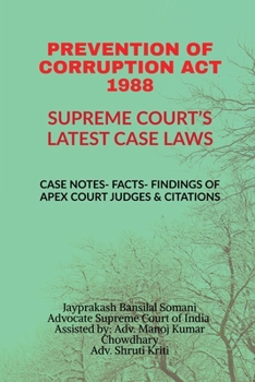 Paperback Prevention of Corruption ACT 1988- Supreme Court's Latest Case Laws: Case Notes- Facts- Findings of Apex Court Judges & Citations Book