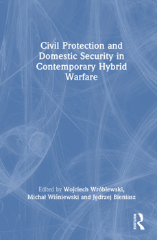 Hardcover Civil Protection and Domestic Security in Contemporary Hybrid Warfare Book