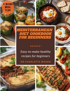 Paperback Mediterranean Diet Cookbook for Beginners: Easy-To-Make Healthy Recipes for Beginners Book