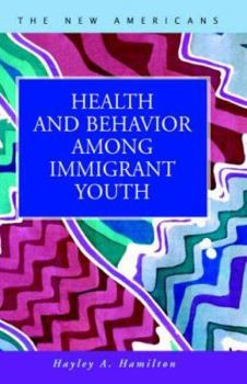 Hardcover Health and Behavior among Immigrant Youth (The New Americans: Recent Immigration And American Society) Book