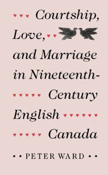 Hardcover Courtship, Love, and Marriage in Nineteenth-Century English Canada Book