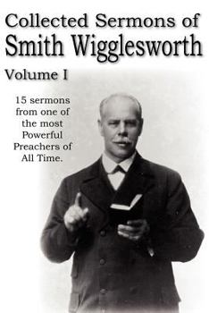 Paperback Collected Sermons of Smith Wigglesworth, Volume I Book