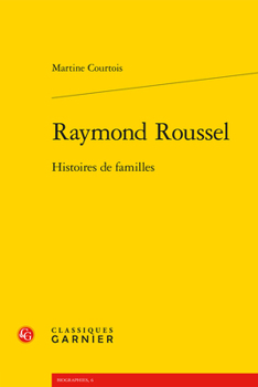 Raymond Roussel: Histoires de Familles