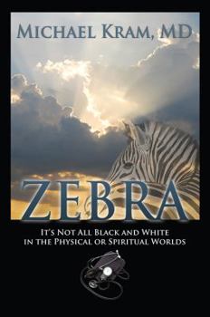 Paperback Zebra: It's Not All Black and White In the Physical or Spiritual Worlds Book
