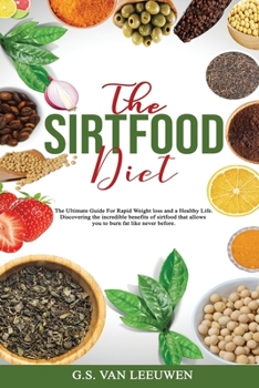 Paperback Sirtfood Diet: The Ultimate Guide For Rapid Weight loss and a Healthy Life. Discovering the incredible benefits of sirtfood that allo Book