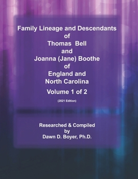 Family Lineage and Descendants of Thomas Bell and Joanna (Jane) Boothe of England and North Carolina: Volume 1 (2021 Edition)