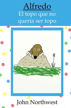 Paperback Alfredo: el topo que no quería ser topo [Spanish] Book