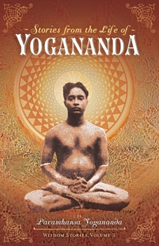 Stories from the Life of Yogananda : Wisdom Stories Series, Volume Three