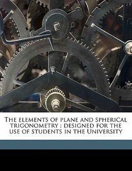Paperback The Elements of Plane and Spherical Trigonometry: Designed for the Use of Students in the University Book