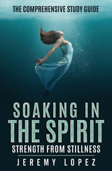 Paperback Soaking in the Spirit: The Comprehensive Study Guide Book