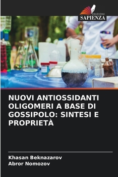 Nuovi Antiossidanti Oligomeri a Base Di Gossipolo: Sintesi E Proprietà