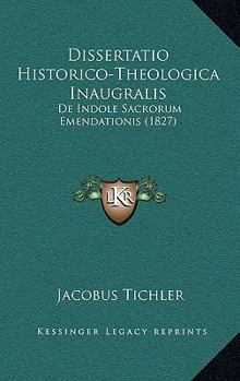 Paperback Dissertatio Historico-Theologica Inaugralis: De Indole Sacrorum Emendationis (1827) [Latin] Book