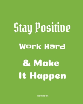 Stay positive, work hard & make it happen: Quotes Notebook 8”x10” Large, 120 pages for writing, Inspirational Journal, Blank Lined Journal, Best Gag ... (School Notebooks, College ... Quotes Cornell